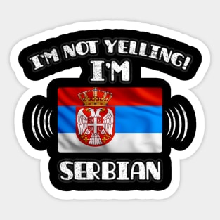 I'm Not Yelling I'm Serbian - Gift for Serbian With Roots From Serbia Sticker